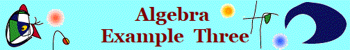 Algebra 
Example  Three