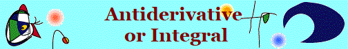 Antiderivative
 or Integral