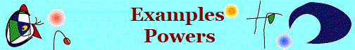 Examples
 Powers