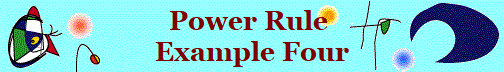Power Rule 
Example Four