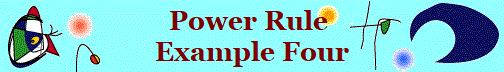 Power Rule 
Example Four