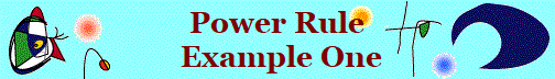 Power Rule
 Example One