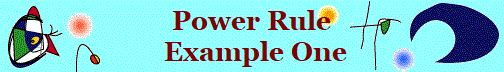 Power Rule
 Example One