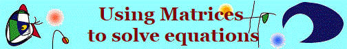 Using Matrices 
to solve equations