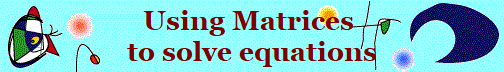 Using Matrices 
to solve equations