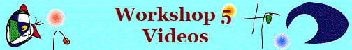 Workshop 5 
Videos