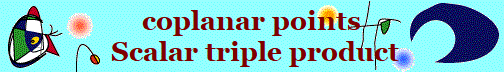 coplanar points
 Scalar triple product
