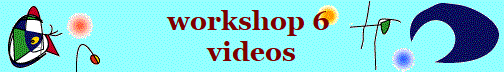 workshop 6 
videos