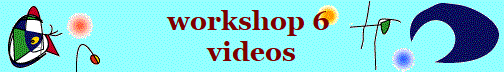 workshop 6 
videos